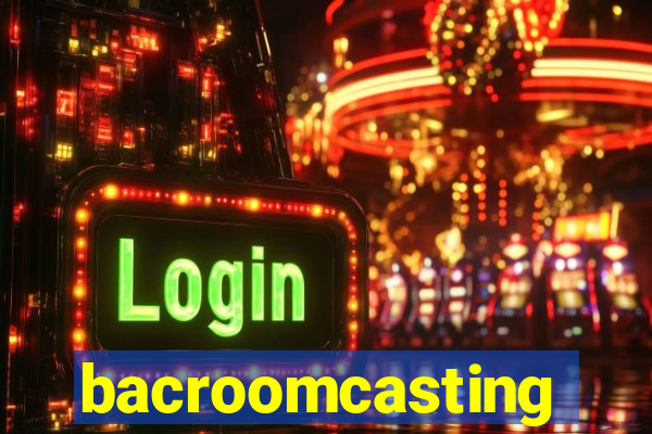 bacroomcasting