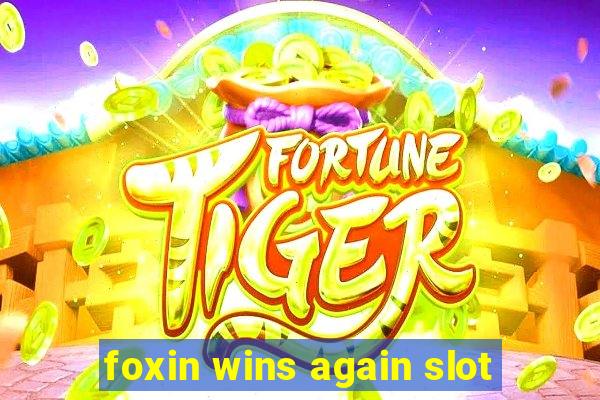 foxin wins again slot