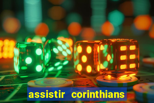 assistir corinthians ao vivo multicanais