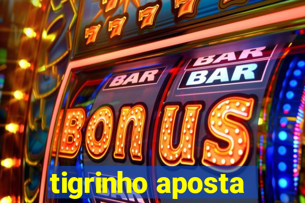 tigrinho aposta