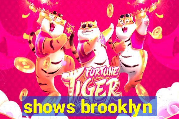 shows brooklyn