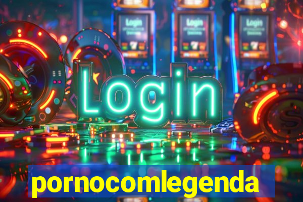 pornocomlegenda