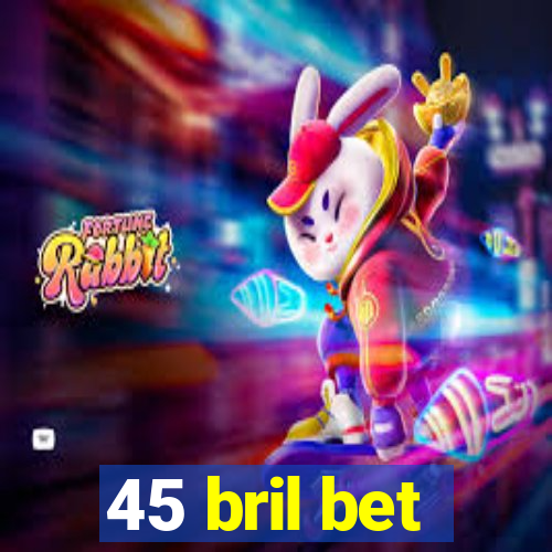 45 bril bet