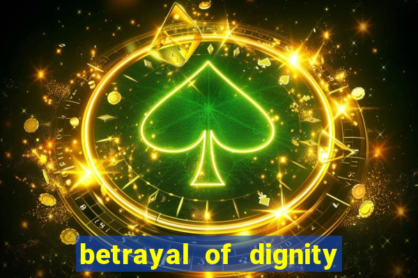 betrayal of dignity pt br