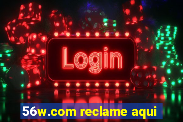 56w.com reclame aqui