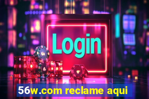 56w.com reclame aqui