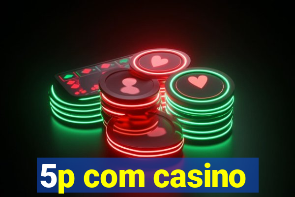 5p com casino