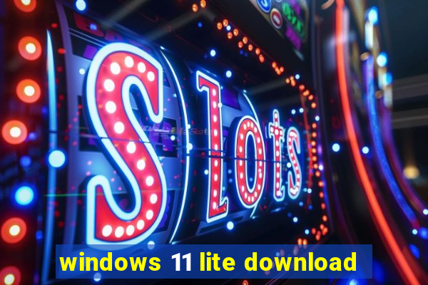 windows 11 lite download