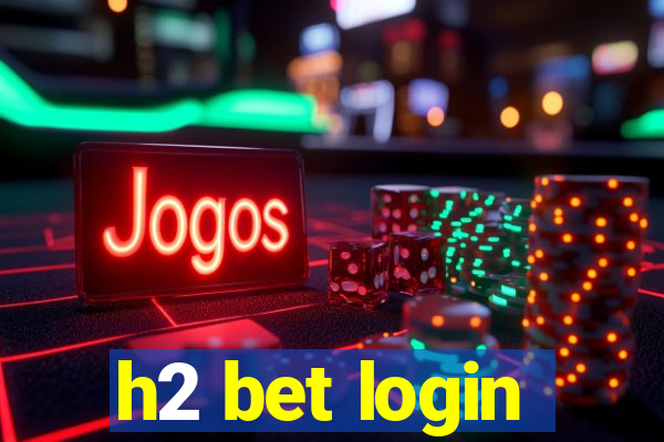 h2 bet login