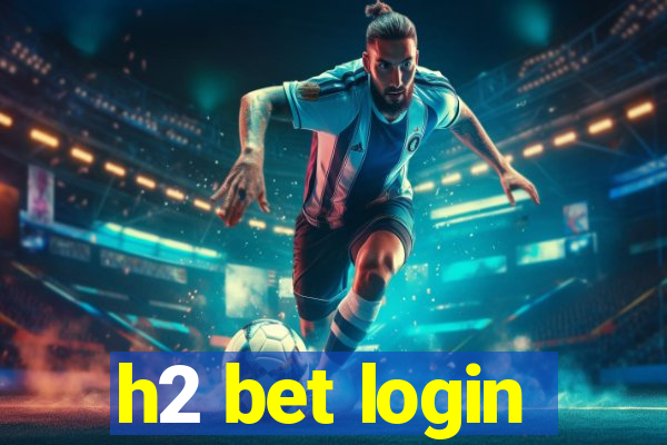 h2 bet login