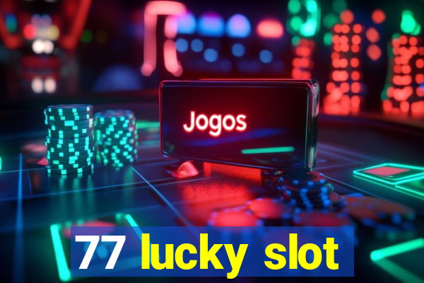 77 lucky slot