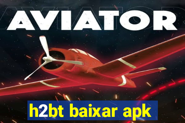 h2bt baixar apk