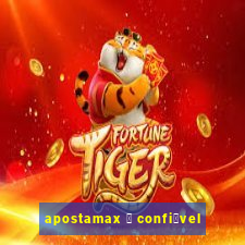 apostamax 茅 confi谩vel