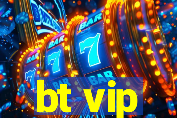 bt vip