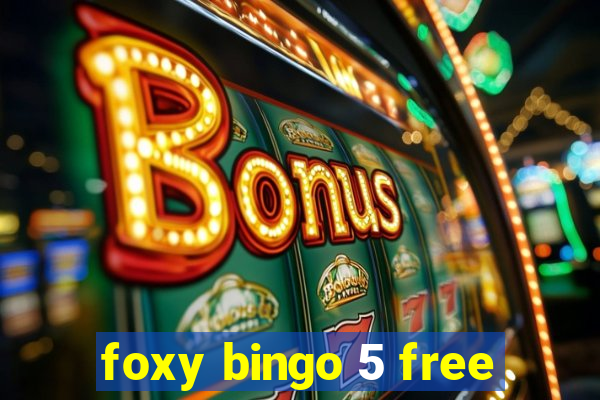 foxy bingo 5 free