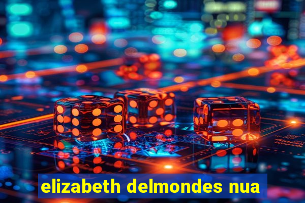 elizabeth delmondes nua