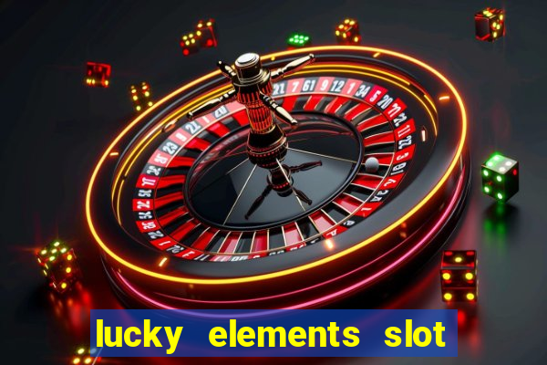 lucky elements slot free play