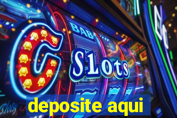 deposite aqui