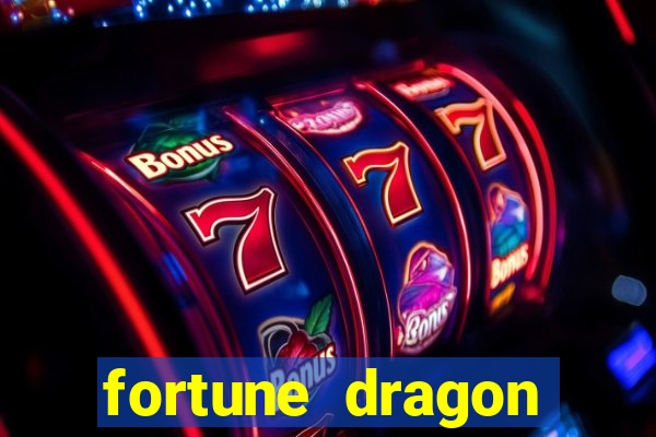 fortune dragon dinheiro infinito