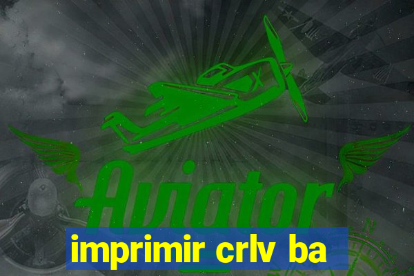 imprimir crlv ba