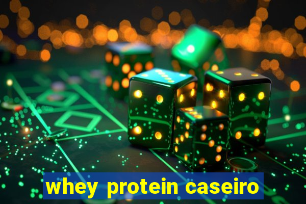 whey protein caseiro