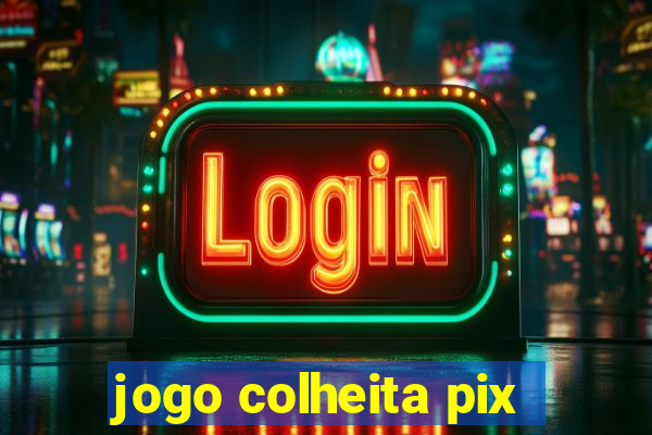 jogo colheita pix