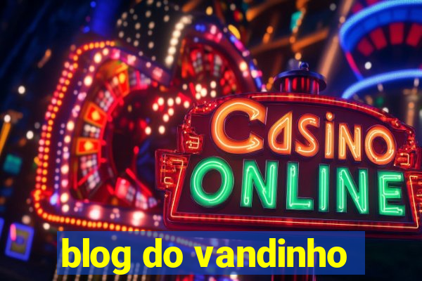 blog do vandinho