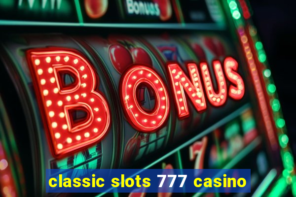 classic slots 777 casino