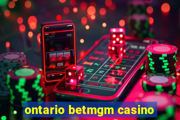 ontario betmgm casino