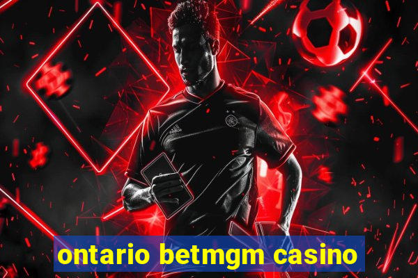 ontario betmgm casino