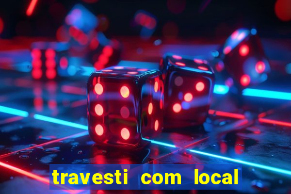 travesti com local em salvador