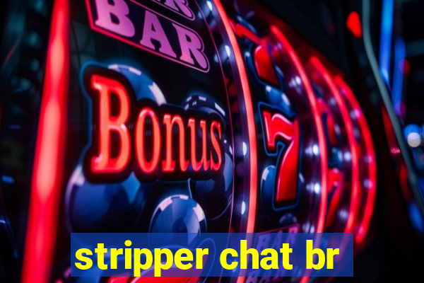 stripper chat br