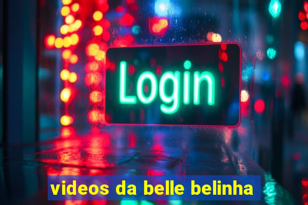 videos da belle belinha