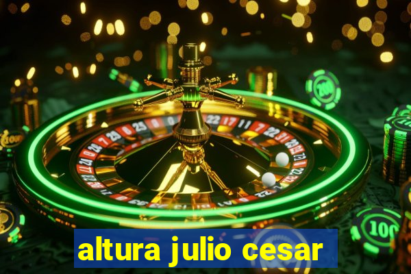 altura julio cesar