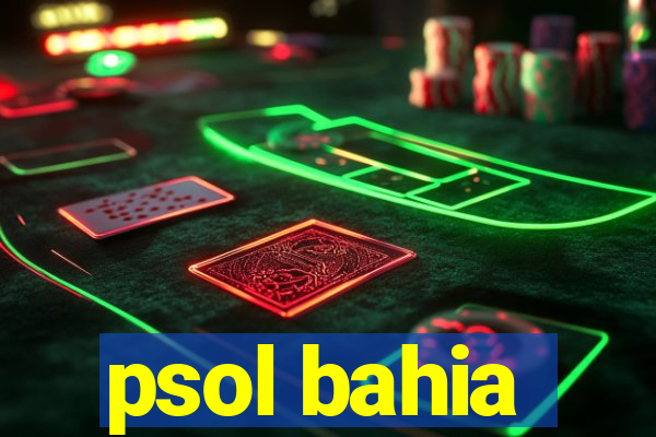 psol bahia