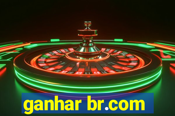 ganhar br.com