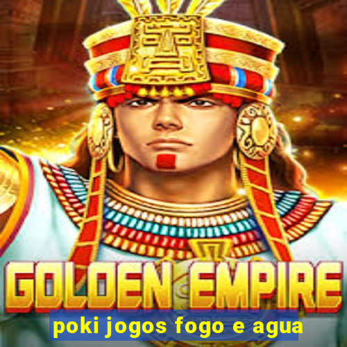 poki jogos fogo e agua