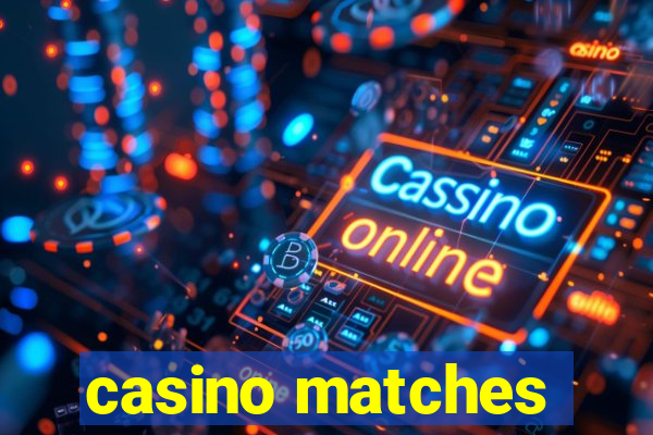 casino matches