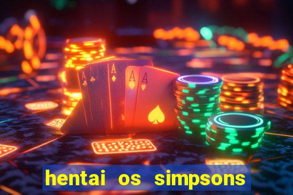 hentai os simpsons futebol e cerveja