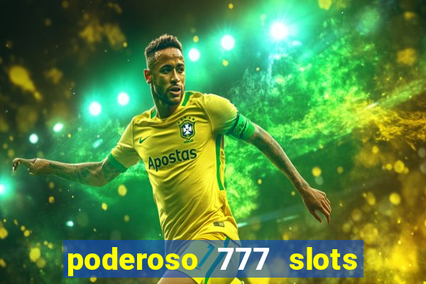 poderoso 777 slots paga mesmo