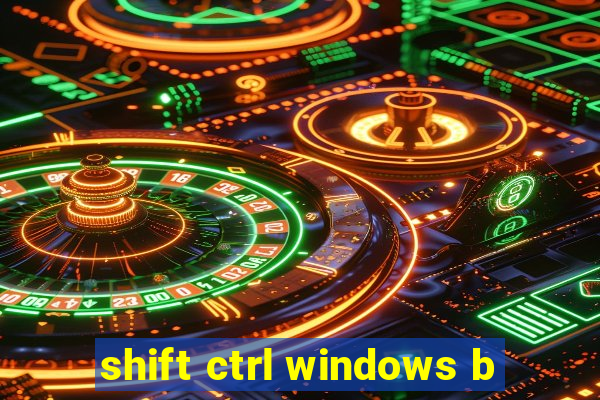 shift ctrl windows b