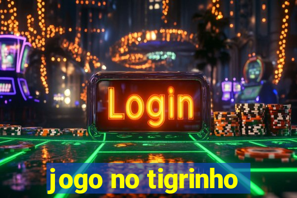 jogo no tigrinho