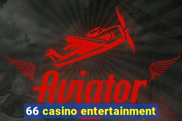 66 casino entertainment