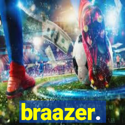 braazer.