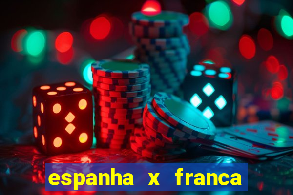 espanha x franca onde assistir