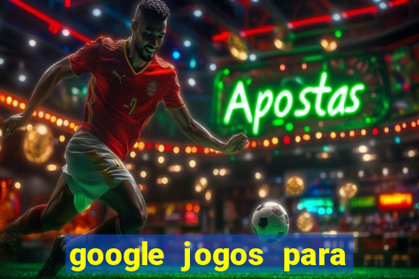 google jogos para ganhar dinheiro