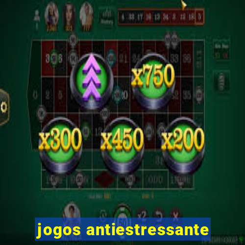 jogos antiestressante