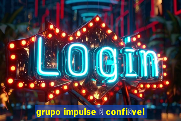 grupo impulse 茅 confi谩vel