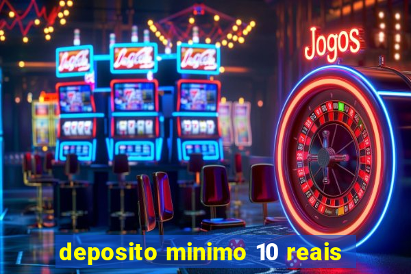 deposito minimo 10 reais