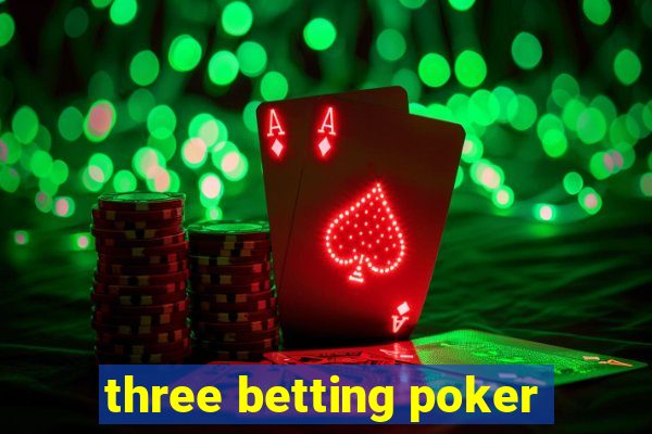 three betting poker